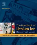 Príručka konštrukcie lítium-iónových batérií: Príručka o batériách: chémia, komponenty, typy a terminológia - The Handbook of Lithium-Ion Battery Pack Design: Chemistry, Components, Types and Terminology