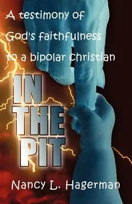 V jame: Svedectvo o Božej vernosti bipolárnemu kresťanovi - In The Pit: A testimony of God's faithfulness to a bipolar Christian