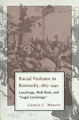 Rasové násilie v Kentucky: Lynčovanie, vláda mafie a legálne lynčovanie - Racial Violence in Kentucky: Lynchings, Mob Rule, and Legal Lynchings