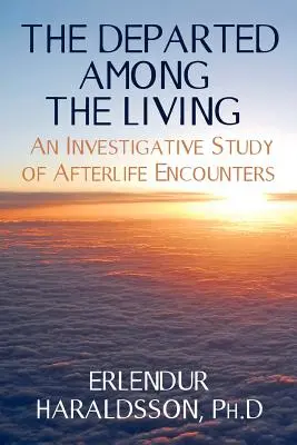 Zosnulí medzi živými: Vyšetrovacia štúdia o stretnutiach s posmrtným životom - The Departed Among the Living: An Investigative Study of Afterlife Encounters