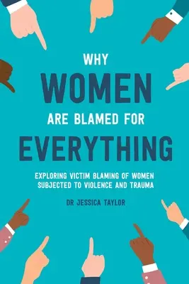 Prečo sú ženy obviňované zo všetkého: Skúmanie obviňovania žien vystavených násiliu a traume - Why Women Are Blamed For Everything: Exploring the Victim Blaming of Women Subjected to Violence and Trauma