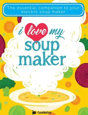 Milujem svoju polievkovačku: Jediná kniha receptov na polievky, ktorú budete potrebovať - I Love My Soupmaker: The Only Soup Machine Recipe Book You'll Ever Need
