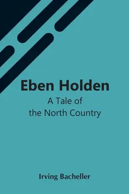 Eben Holden: Príbeh zo severnej krajiny - Eben Holden: A Tale Of The North Country