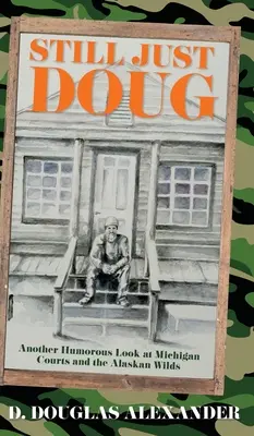 Stále len Doug: Ďalší humorný pohľad na michiganské súdy a aljašskú divočinu - Still Just Doug: Another Humorous Look at Michigan Courts and the Alaskan Wilds