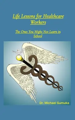 Lekcie do života pre pracovníkov v zdravotníctve: Tie, ktoré sa v škole možno nenaučíte - Life Lessons for Healthcare Workers: The Ones You Might Not Learn in School