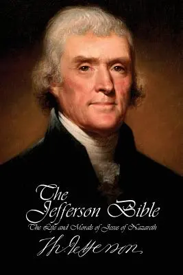 Jeffersonova Biblia - Život a morálka Ježiša Nazaretského - The Jefferson Bible - The Life and Morals of Jesus of Nazareth