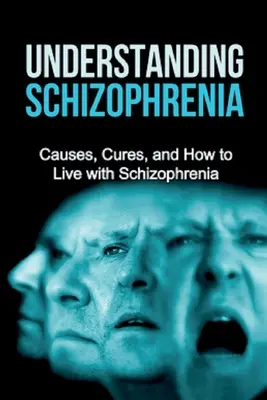 Pochopenie schizofrénie: Príčiny, liečba a ako žiť so schizofréniou - Understanding Schizophrenia: Causes, cures, and how to live with schizophrenia