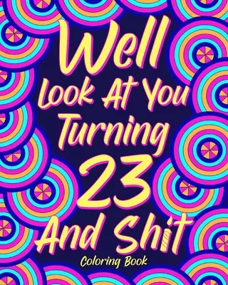 No pozri sa na to, že máš 23 rokov a hovno Omaľovánky - Well Look at You Turning 23 and Shit Coloring Book