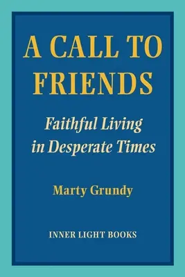 Volanie k priateľom: Verný život v zúfalých časoch - A Call to Friends: Faithful Living in Desperate Times