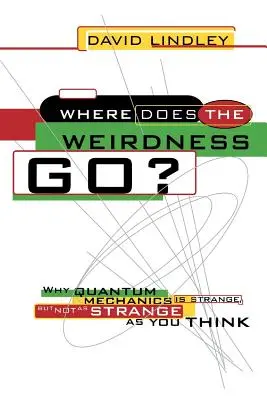 Kam sa podela podivnosť? Prečo je kvantová mechanika čudná, ale nie tak čudná, ako si myslíte - Where Does the Weirdness Go?: Why Quantum Mechanics Is Strange, But Not as Strange as You Think