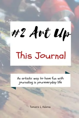 Art Up This Journal: Umelecký spôsob, ako sa zabaviť písaním denníka v každodennom živote - Art Up This Journal: An artistic way to have fun with journaling in your everyday life