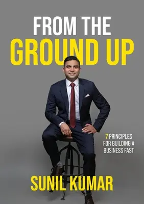 Od základov: 7 zásad na rýchle vybudovanie podniku - From The Ground Up: 7 principles for building a business fast