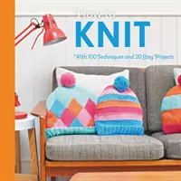 Ako pliesť: So 100 technikami a 20 jednoduchými projektmi - How to Knit: With 100 Techniques and 20 Easy Projects