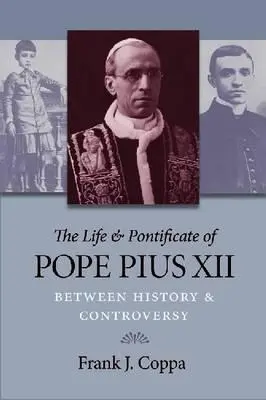 Život a pontifikát pápeža Pia XII: Pius XII.: medzi históriou a kontroverziou - The Life & Pontificate of Pope Pius XII: Between History & Controversy