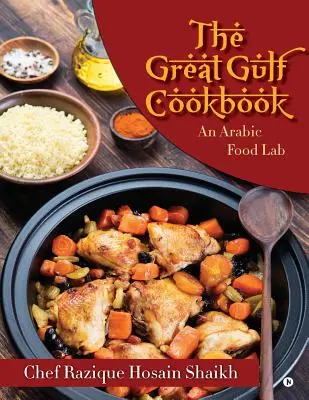 Veľká kuchárska kniha zo zálivu: Arabská kuchárska laboratória - The Great Gulf Cookbook: An Arabic Food Lab