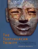 Teotihuacanská trojica: Sociálno-politická štruktúra starovekého mezoamerického mesta - The Teotihuacan Trinity: The Sociopolitical Structure of an Ancient Mesoamerican City