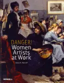 Nebezpečenstvo! Umelkyne pri práci - Danger! Women Artists at Work