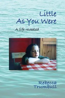 Malý ako si bol: A Life Revealed - Little As You Were: A Life Revealed