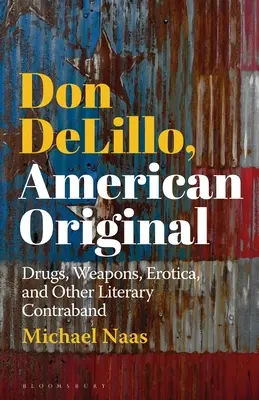 Don DeLillo, americký originál: Drogy, zbrane, erotika a iný literárny kontraband - Don DeLillo, American Original: Drugs, Weapons, Erotica, and Other Literary Contraband