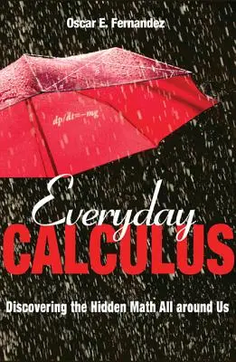 Kalkul na každý deň: Kalkulácia: objavovanie skrytej matematiky všade okolo nás - Everyday Calculus: Discovering the Hidden Math All Around Us