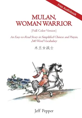 Mulan, žena bojovníčka (farebná verzia): Príbeh na čítanie v zjednodušenej čínštine a pinyin, úroveň slovnej zásoby 240 slov - Mulan, Woman Warrior (Full Color Version): An Easy-To-Read Story in Simplified Chinese and Pinyin, 240 Word Vocabulary Level