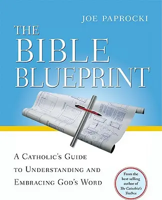 Biblický plán: Katolícka príručka na pochopenie a prijatie Božieho slova - The Bible Blueprint: A Catholic's Guide to Understanding and Embracing God's Word
