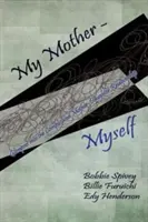 Moja matka - sama: Vydanie: Moja mama: Pohľad do komplikovaného vzťahu medzi matkou a dcérou - My Mother - Myself: Glimpses Into the Complicated Mother-Daughter Relationship