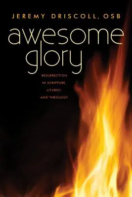 Úžasná sláva: Vzkriesenie v Písme, liturgii a teológii - Awesome Glory: Resurrection in Scripture, Liturgy, and Theology