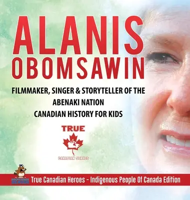 Alanis Obomsawin - filmár, spevák a rozprávač z národa Abenaki - Kanadská história pre deti - Skutoční kanadskí hrdinovia - Domorodí obyvatelia Kanady - Alanis Obomsawin - Filmmaker, Singer & Storyteller of the Abenaki Nation - Canadian History for Kids - True Canadian Heroes - Indigenous People Of Can