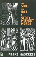 Slnko, myšlienka a príbeh bez slov: Tri grafické romány - The Sun, the Idea & Story Without Words: Three Graphic Novels