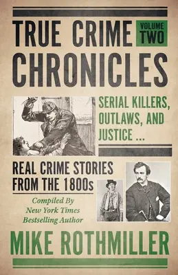 Kroniky skutočných zločinov: Sérioví vrahovia, zločinci a spravodlivosť... Skutočné kriminálne príbehy z 19. storočia - True Crime Chronicles: Serial Killers, Outlaws, And Justice ... Real Crime Stories From The 1800s