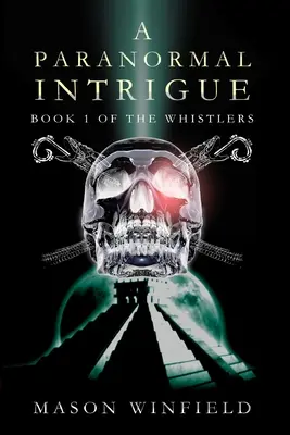 Paranormálna intriga: Prvá kniha Píšťalkárov - A Paranormal Intrigue: The First Book of The Whistlers