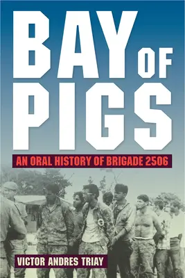 Zátoka svíň: Ústna história brigády 2506 - Bay of Pigs: An Oral History of Brigade 2506