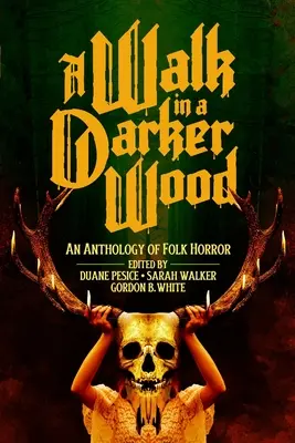 Prechádzka v temnom lese: Antológia ľudového hororu - A Walk in a Darker Wood: An Anthology of Folk Horror