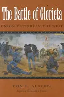 Bitka o Glorietu: Víťazstvo Únie na západe - The Battle of Glorieta: Union Victory in the West