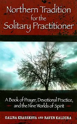 Severská tradícia pre osamelého praktizujúceho: Kniha o modlitbe, zbožnej praxi a deviatich svetoch ducha - Northern Tradition for the Solitary Practitioner: A Book of Prayer, Devotional Practice, and the Nine Worlds of Spirit