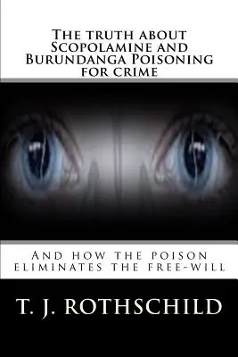Pravda o otravách skopolamínom a burundangom pre kriminalitu: A ako jed odstraňuje slobodnú vôľu - The Truth about Scopolamine and Burundanga Poisoning for Crime: And How the Poison Eliminates the Free-Will