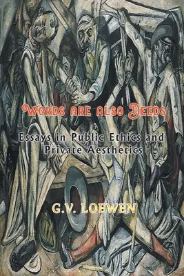 Slová sú aj skutky - Eseje z verejnej etiky a súkromnej estetiky - Words are also Deeds - Essays in Public Ethics and Private Aesthetics