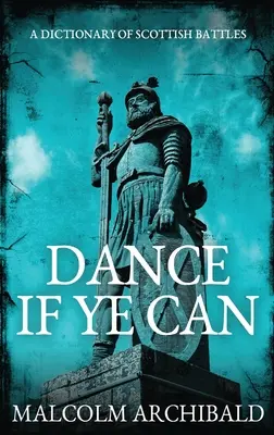 Dance If Ye Can: Slovník škótskych bitiek - Dance If Ye Can: A Dictionary of Scottish Battles