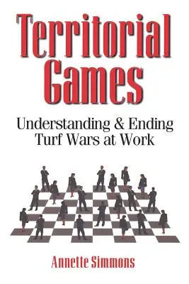 Teritoriálne hry: Pochopenie a ukončenie vojen o územie v práci - Territorial Games: Understanding and Ending Turf Wars at Work
