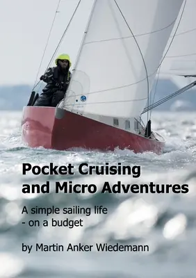 Vreckové plavby a mikropríbehy: Jednoduchý život na plachetnici - s nízkym rozpočtom - Pocket Cruising and Micro Adventures: A simple sailing life - on a budget