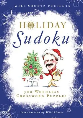 Will Shortz predstavuje prázdninové sudoku: 300 ľahkých až ťažkých hádaniek - Will Shortz Presents Holiday Sudoku: 300 Easy to Hard Puzzles