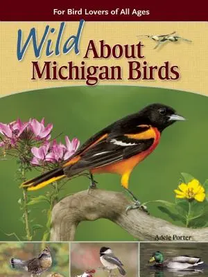 Divoké vtáky Michiganu: Pre milovníkov vtákov všetkých vekových kategórií - Wild about Michigan Birds: For Bird Lovers of All Ages