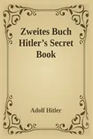 Zweites Buch (Tajná kniha): Adolf Hitler's Sequel to Mein Kamph (Tajná kniha) - Zweites Buch (Secret Book): Adolf Hitler's Sequel to Mein Kamph
