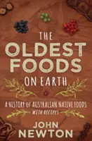 Najstaršie potraviny na svete: História austrálskych domorodých jedál s receptami - The Oldest Foods on Earth: A History of Australian Native Foods with Recipes