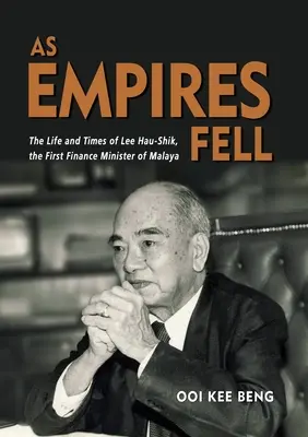 Ako ríše padli: Hau-Šik, prvý minister financií Malajzie - As Empires Fell: The Life and Times of Lee Hau-Shik, the First Finance Minister of Malaya