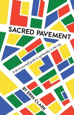 Posvätný chodník: Sprievodca duchovnosťou v meste, ktorý si urobíš sám - Sacred Pavement: A do-it-yourself guide to spirituality in the city