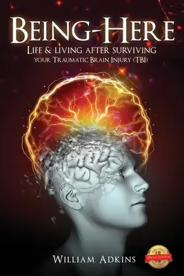 Byť tu: Život a bývanie po prežití traumatického poranenia mozgu (TBI) - Being-Here: Life & living after surviving your Traumatic Brain Injury (TBI)