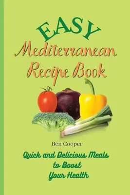 Kniha jednoduchých stredomorských receptov: Rýchle a chutné jedlá na posilnenie vášho zdravia - Easy Mediterranean Recipe Book: Quick and Delicious Meals to Boost Your Health