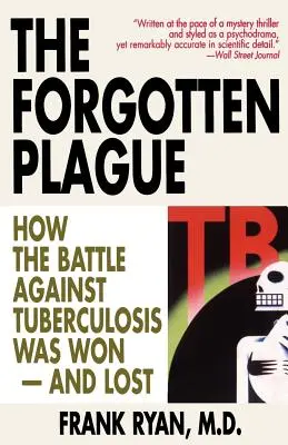 Zabudnutý mor: Ako sa vyhrala a prehrala bitka proti tuberkulóze - The Forgotten Plague: How The Battle Against Tuberculosis Was Won - And Lost